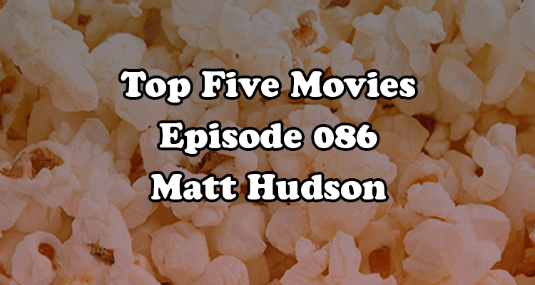 Berkreviews.com Top Five Movies episode 086 - Matt Hudson