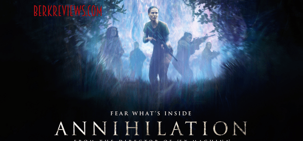 Annihilation (2018) reviewed by Jonathan Berk for Berkreviews.com