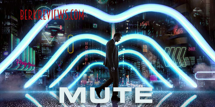 Mute (2018) reviewed by Jonathan Berk for Berkreviews.com