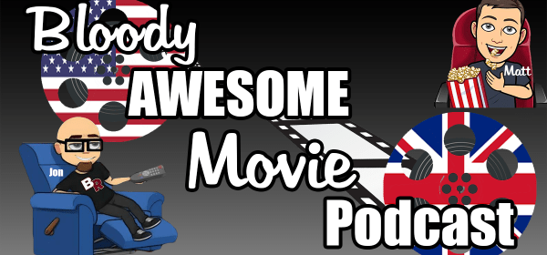 Bloody Awesome Movie Podcast - February 2018